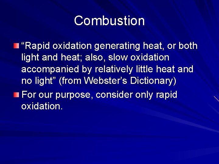 Combustion “Rapid oxidation generating heat, or both light and heat; also, slow oxidation accompanied