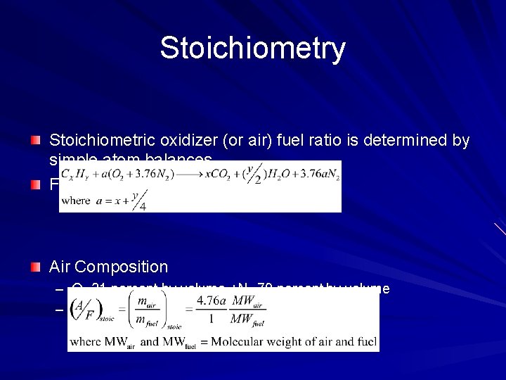 Stoichiometry Stoichiometric oxidizer (or air) fuel ratio is determined by simple atom balances. For