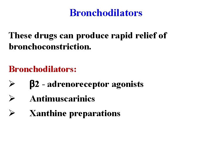 Bronchodilators These drugs can produce rapid relief of bronchoconstriction. Bronchodilators: Ø 2 - adrenoreceptor