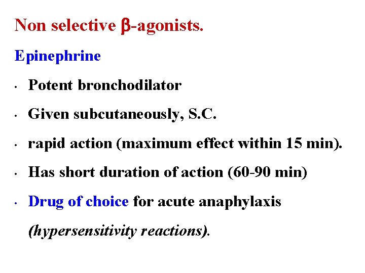 Non selective -agonists. Epinephrine • Potent bronchodilator • Given subcutaneously, S. C. • rapid