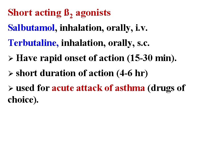 Short acting ß 2 agonists Salbutamol, inhalation, orally, i. v. Terbutaline, inhalation, orally, s.