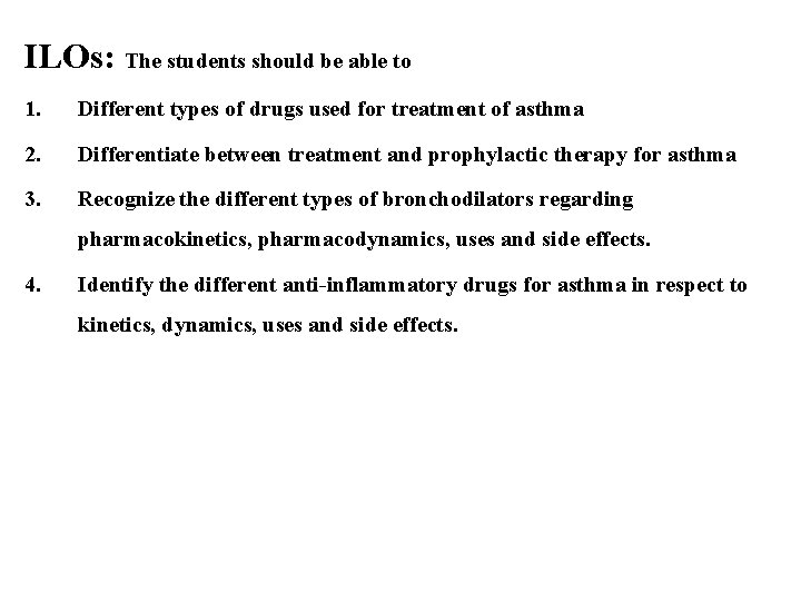 ILOs: The students should be able to 1. Different types of drugs used for