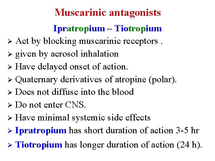 Muscarinic antagonists Ipratropium – Tiotropium Ø Act by blocking muscarinic receptors. Ø given by