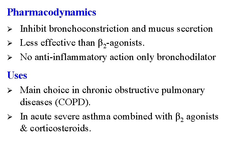 Pharmacodynamics Ø Ø Ø Inhibit bronchoconstriction and mucus secretion Less effective than β 2