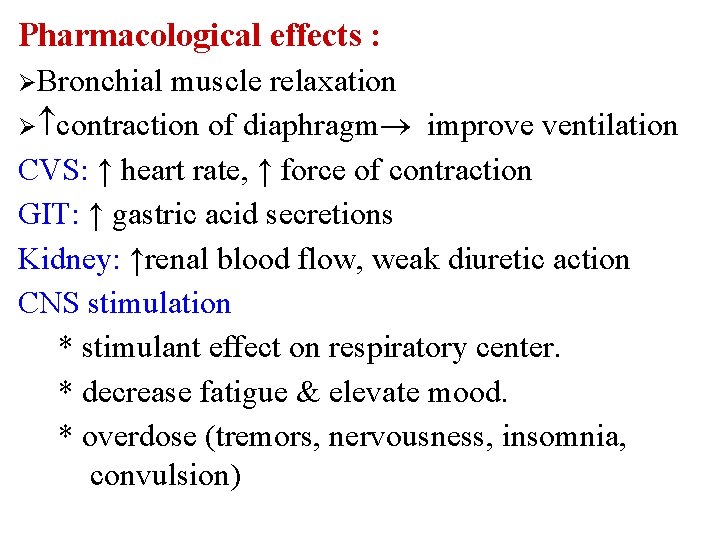 Pharmacological effects : ØBronchial muscle relaxation Ø contraction of diaphragm improve ventilation CVS: ↑