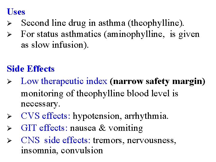 Uses Ø Second line drug in asthma (theophylline). Ø For status asthmatics (aminophylline, is