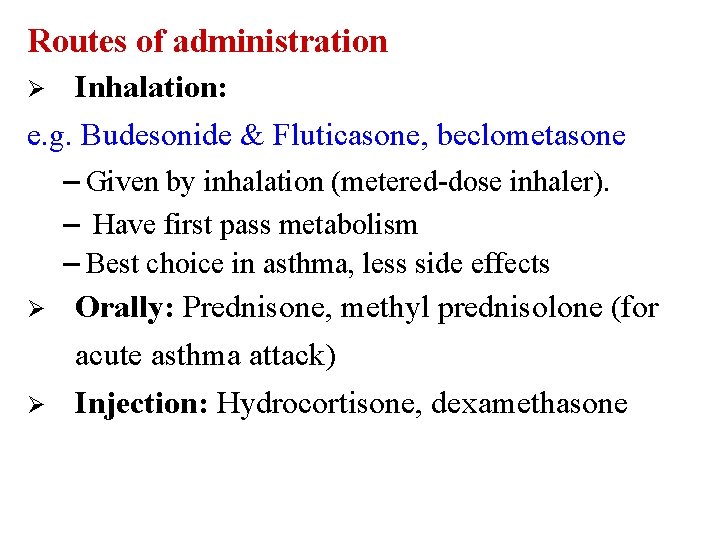 Routes of administration Inhalation: e. g. Budesonide & Fluticasone, beclometasone – Given by inhalation