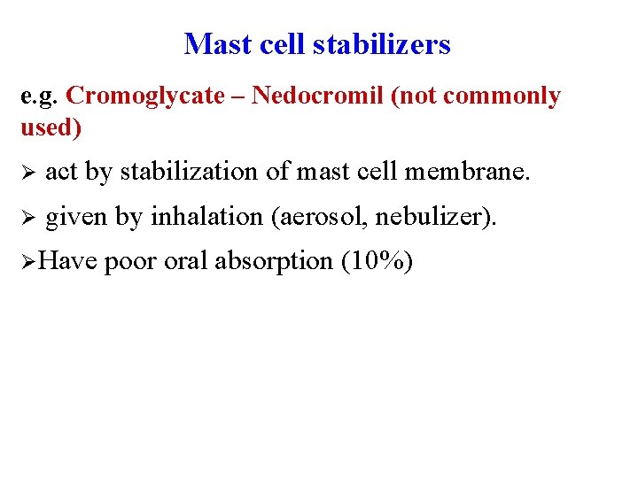 Mast cell stabilizers e. g. Cromoglycate – Nedocromil (not commonly used) Ø act by