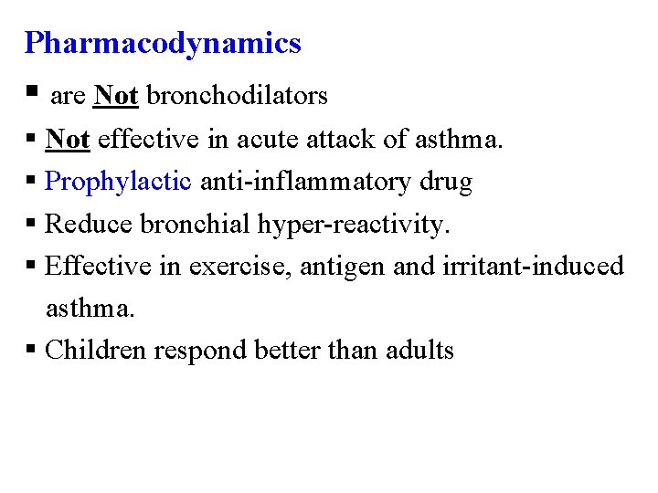 Pharmacodynamics § are Not bronchodilators § Not effective in acute attack of asthma. §