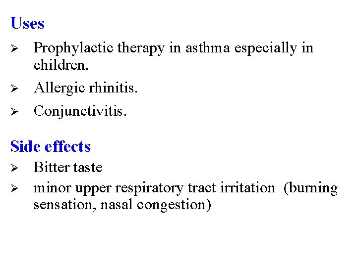Uses Ø Ø Ø Prophylactic therapy in asthma especially in children. Allergic rhinitis. Conjunctivitis.