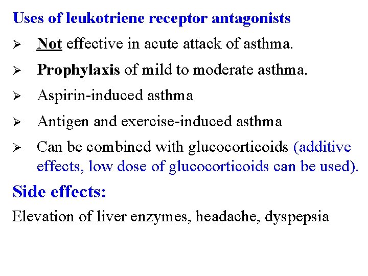 Uses of leukotriene receptor antagonists Ø Not effective in acute attack of asthma. Ø
