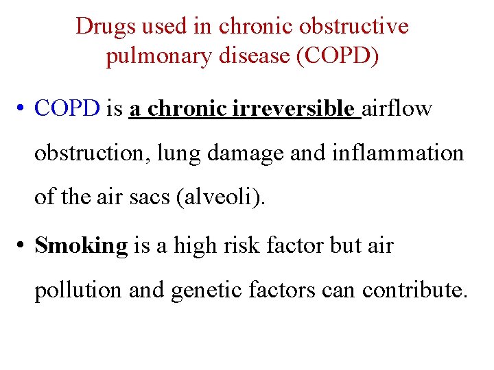 Drugs used in chronic obstructive pulmonary disease (COPD) • COPD is a chronic irreversible