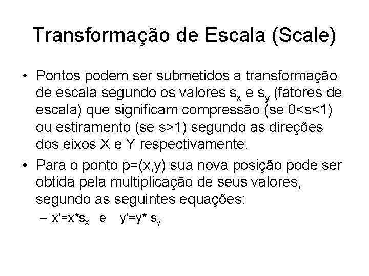 Transformação de Escala (Scale) • Pontos podem ser submetidos a transformação de escala segundo