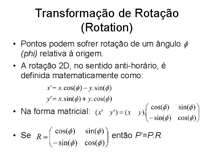 Transformação de Rotação (Rotation) • Pontos podem sofrer rotação de um ângulo (phi) relativa