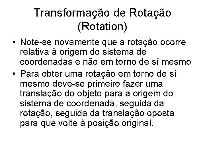 Transformação de Rotação (Rotation) • Note-se novamente que a rotação ocorre relativa à origem