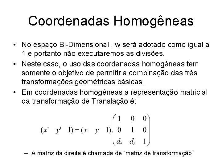 Coordenadas Homogêneas • No espaço Bi-Dimensional , w será adotado como igual a 1