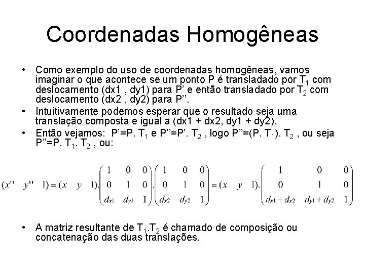 Coordenadas Homogêneas • Como exemplo do uso de coordenadas homogêneas, vamos imaginar o que