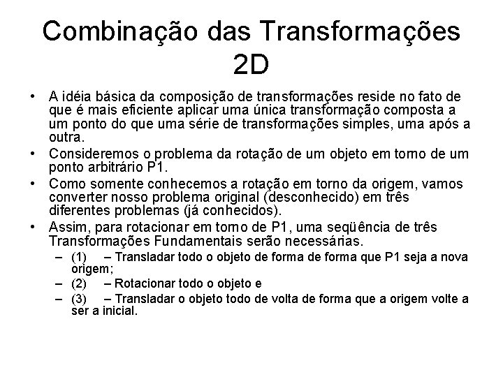 Combinação das Transformações 2 D • A idéia básica da composição de transformações reside