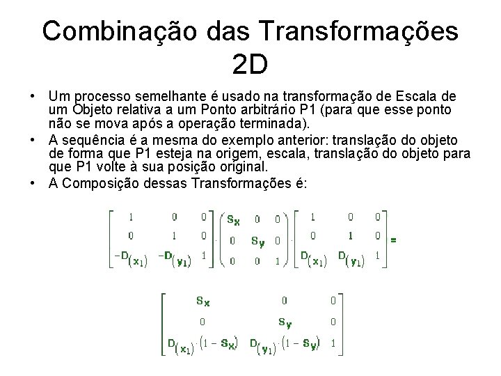 Combinação das Transformações 2 D • Um processo semelhante é usado na transformação de