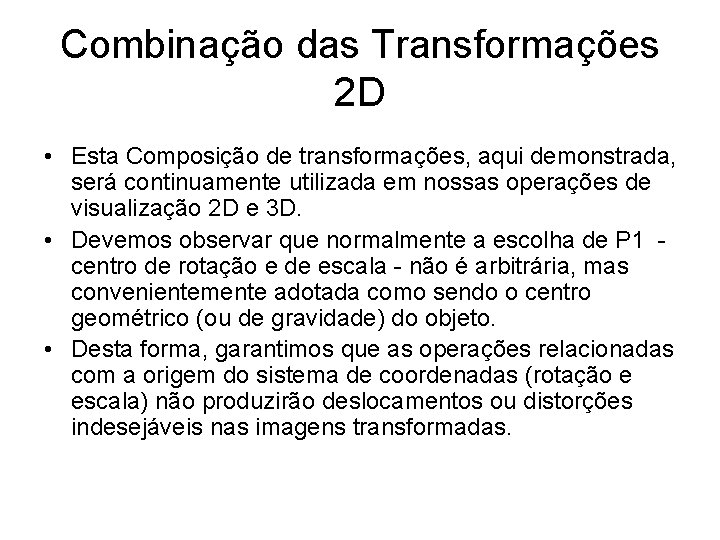 Combinação das Transformações 2 D • Esta Composição de transformações, aqui demonstrada, será continuamente