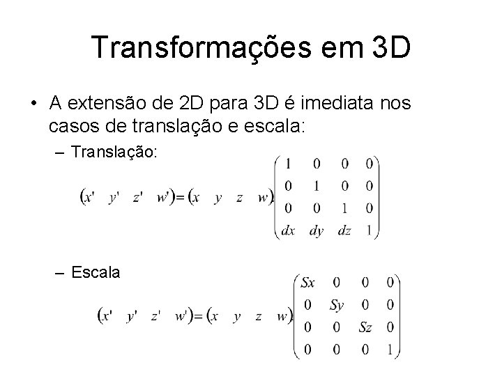 Transformações em 3 D • A extensão de 2 D para 3 D é