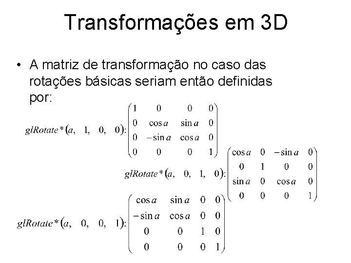 Transformações em 3 D • A matriz de transformação no caso das rotações básicas
