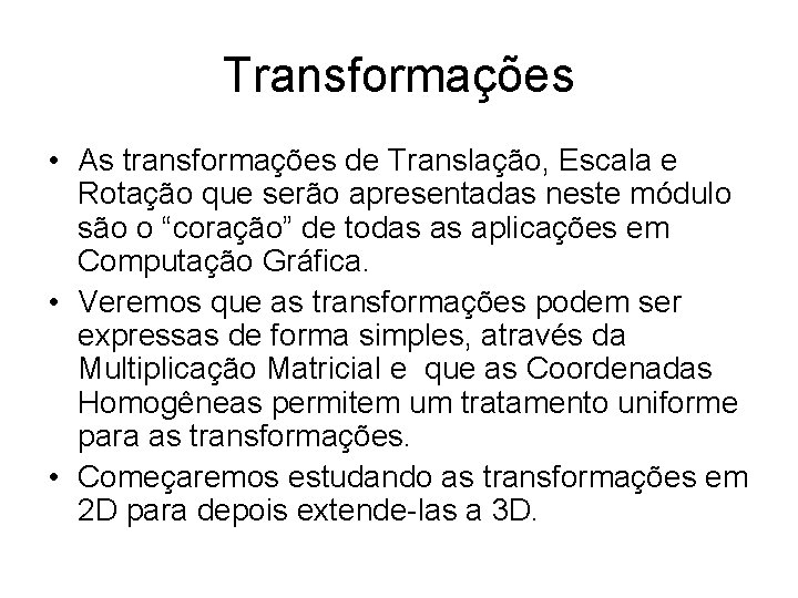 Transformações • As transformações de Translação, Escala e Rotação que serão apresentadas neste módulo