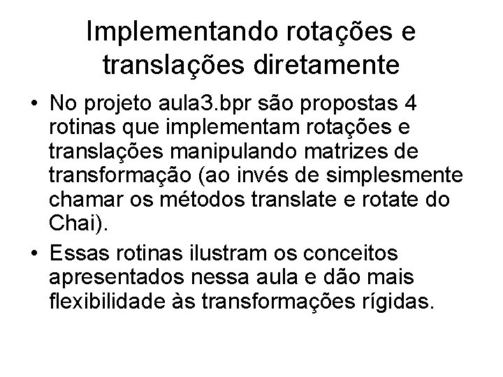Implementando rotações e translações diretamente • No projeto aula 3. bpr são propostas 4