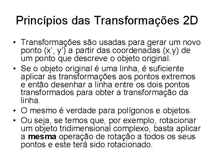 Princípios das Transformações 2 D • Transformações são usadas para gerar um novo ponto