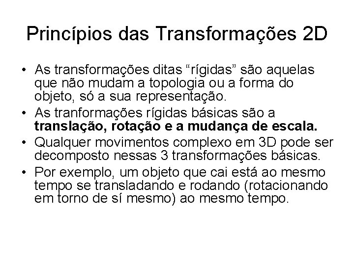 Princípios das Transformações 2 D • As transformações ditas “rígidas” são aquelas que não