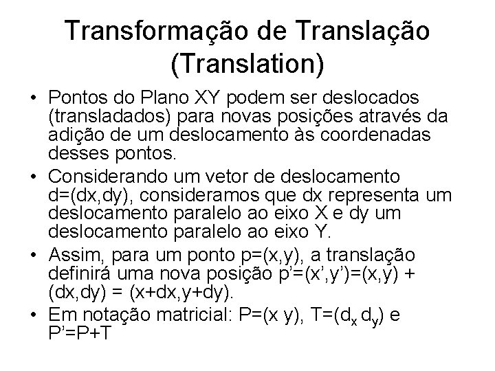 Transformação de Translação (Translation) • Pontos do Plano XY podem ser deslocados (transladados) para