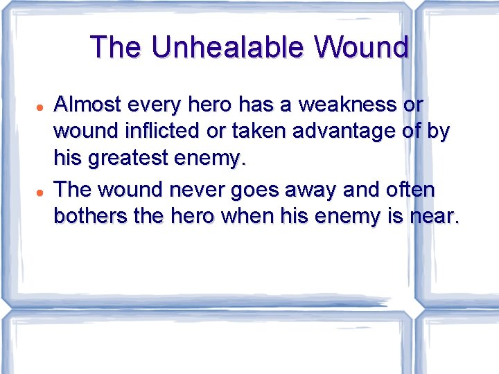 The Unhealable Wound Almost every hero has a weakness or wound inflicted or taken