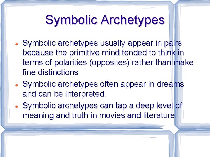 Symbolic Archetypes Symbolic archetypes usually appear in pairs because the primitive mind tended to