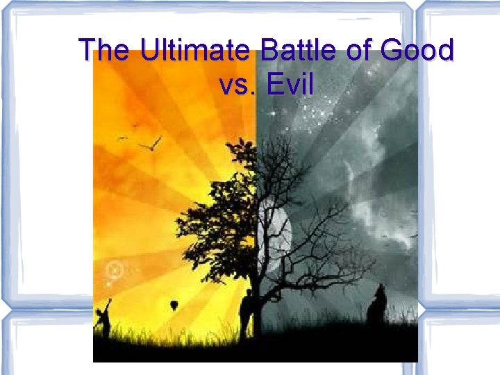 The Ultimate Battle of Good vs. Evil 