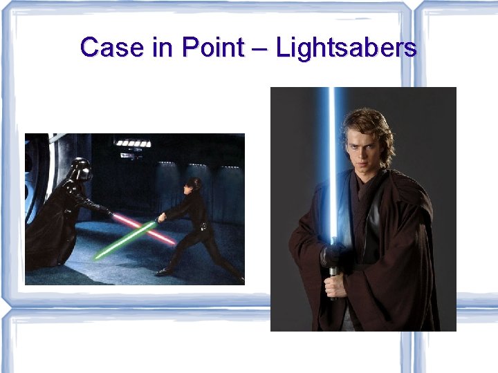 Case in Point – Lightsabers 