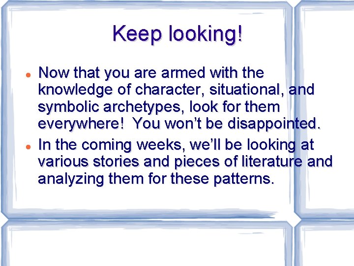 Keep looking! Now that you are armed with the knowledge of character, situational, and