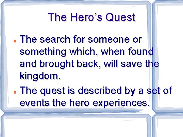 The Hero’s Quest The search for someone or something which, when found and brought