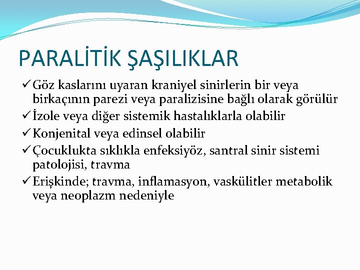 PARALİTİK ŞAŞILIKLAR ü Göz kaslarını uyaran kraniyel sinirlerin bir veya birkaçının parezi veya paralizisine