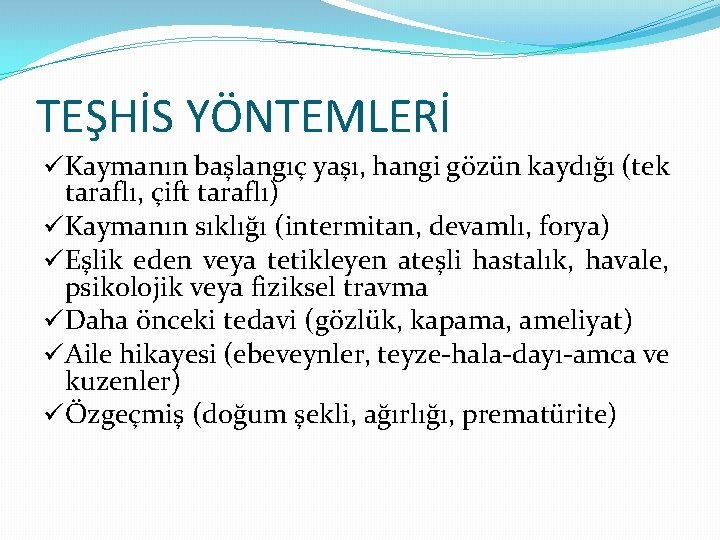 TEŞHİS YÖNTEMLERİ üKaymanın başlangıç yaşı, hangi gözün kaydığı (tek taraflı, çift taraflı) üKaymanın sıklığı