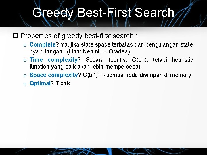 Greedy Best-First Search q Properties of greedy best-first search : o Complete? Ya, jika
