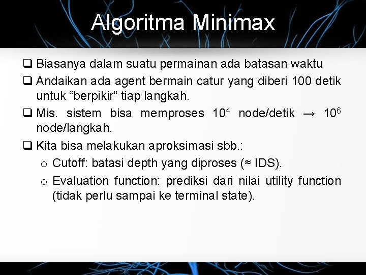 Algoritma Minimax q Biasanya dalam suatu permainan ada batasan waktu q Andaikan ada agent