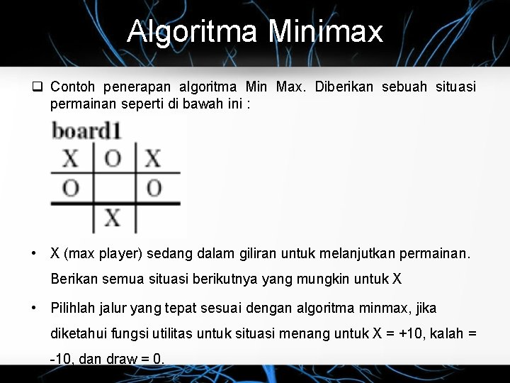 Algoritma Minimax q Contoh penerapan algoritma Min Max. Diberikan sebuah situasi permainan seperti di