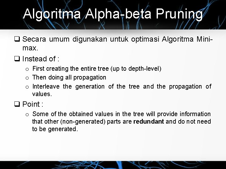 Algoritma Alpha-beta Pruning q Secara umum digunakan untuk optimasi Algoritma Minimax. q Instead of