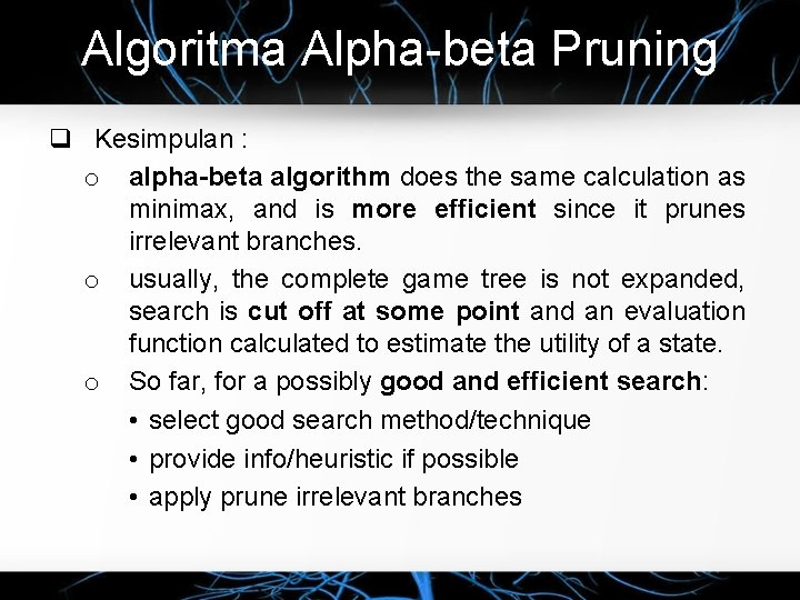 Algoritma Alpha-beta Pruning q Kesimpulan : o alpha-beta algorithm does the same calculation as