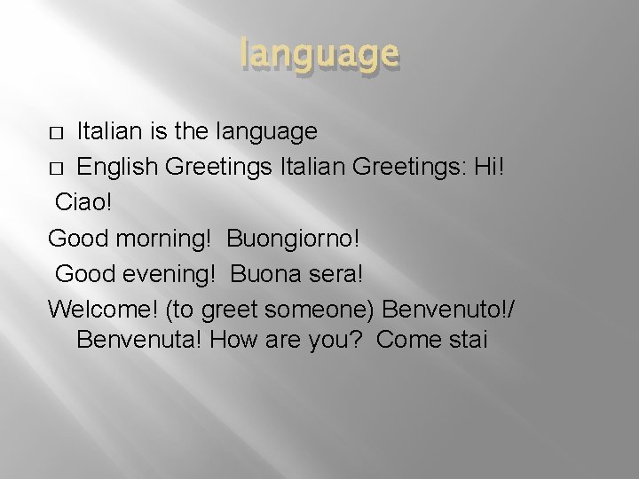 language Italian is the language � English Greetings Italian Greetings: Hi! Ciao! Good morning!