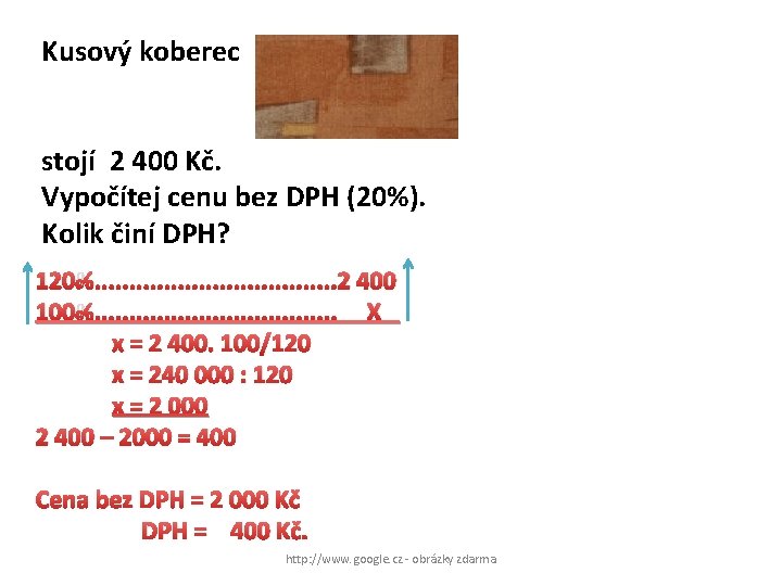 Kusový koberec stojí 2 400 Kč. Vypočítej cenu bez DPH (20%). Kolik činí DPH?