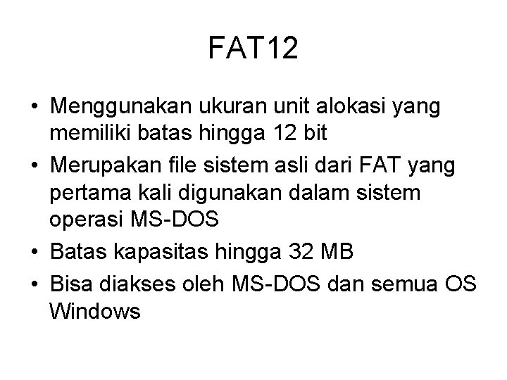 FAT 12 • Menggunakan ukuran unit alokasi yang memiliki batas hingga 12 bit •