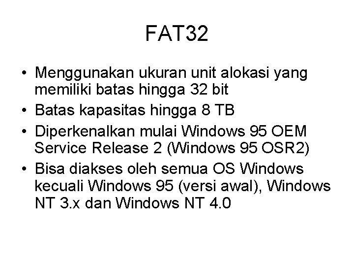 FAT 32 • Menggunakan ukuran unit alokasi yang memiliki batas hingga 32 bit •