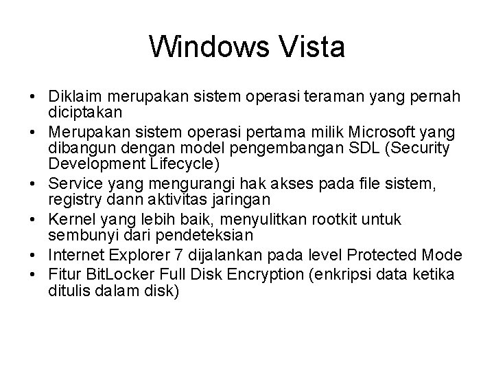 Windows Vista • Diklaim merupakan sistem operasi teraman yang pernah diciptakan • Merupakan sistem