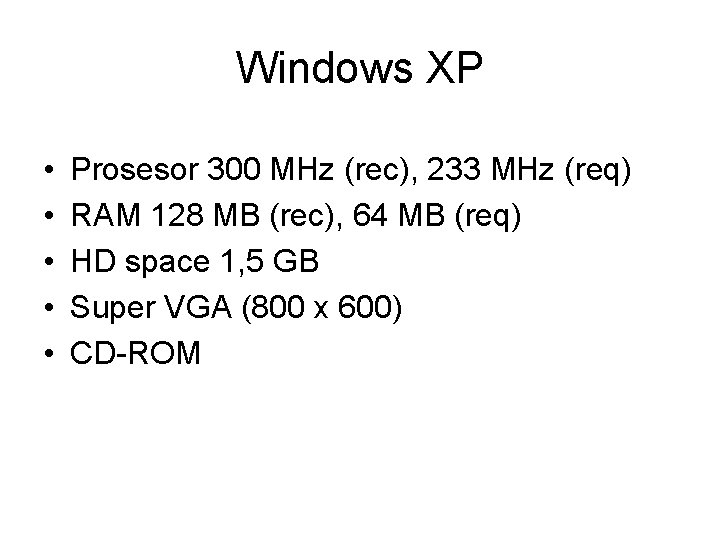 Windows XP • • • Prosesor 300 MHz (rec), 233 MHz (req) RAM 128